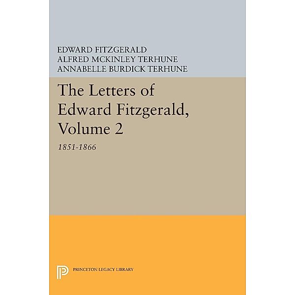 The Letters of Edward Fitzgerald, Volume 2 / Princeton Legacy Library Bd.240, Edward Fitzgerald