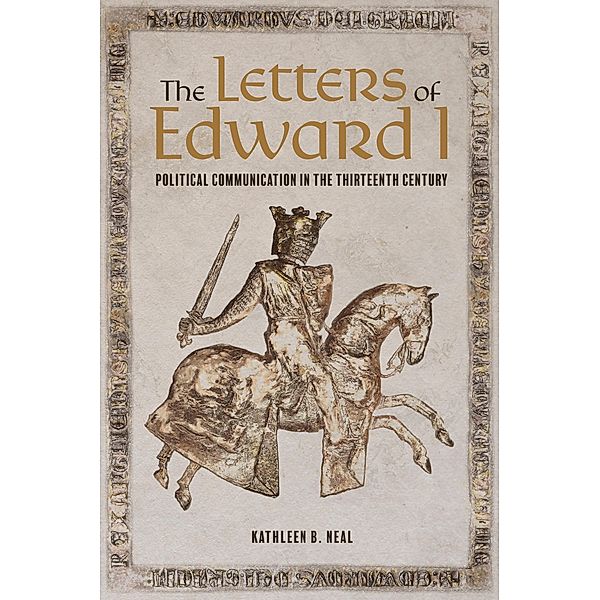 The Letters of Edward I, Kathleen Neal