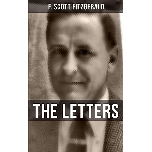 THE LETTERS OF F. SCOTT FITZGERALD, F. Scott Fitzgerald