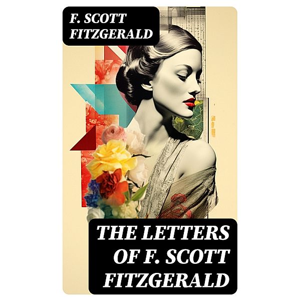 THE LETTERS OF F. SCOTT FITZGERALD, F. Scott Fitzgerald