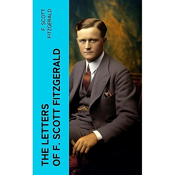 THE LETTERS OF F. SCOTT FITZGERALD, F. Scott Fitzgerald
