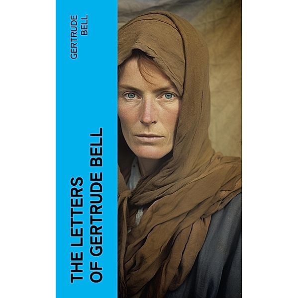 The Letters of Gertrude Bell, Gertrude Bell