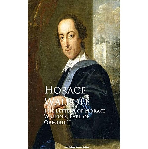 The Letters of Horace Walpole, Earl of Orford II, Horace Walpole