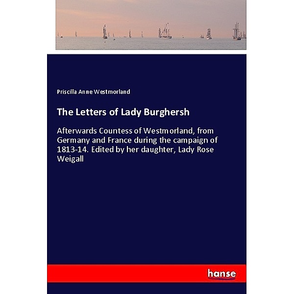 The Letters of Lady Burghersh, Priscilla Anne Westmorland