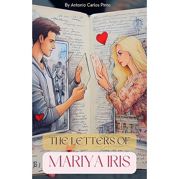 The Letters of Mariya Iris (I Love Mariya Iris, #1) / I Love Mariya Iris, Antonio Carlos Pinto