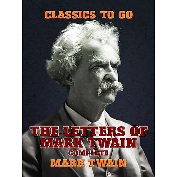The Letters Of Mark Twain, Complete, Mark Twain