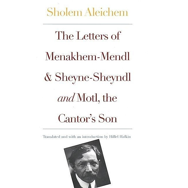 The Letters of Menakhem-Mendl and Sheyne-Sheyndl and Motl, the Cantor's Son, Sholem Aleichem