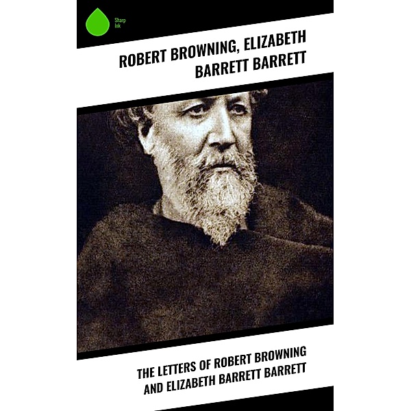 The Letters of Robert Browning and Elizabeth Barrett Barrett, Robert Browning, Elizabeth Barrett Barrett
