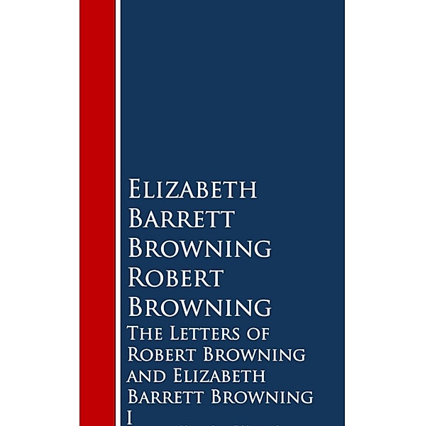 The Letters of Robert Browning and Elizabeth Barrng, Elizabeth Barret Browning, Robert Browning