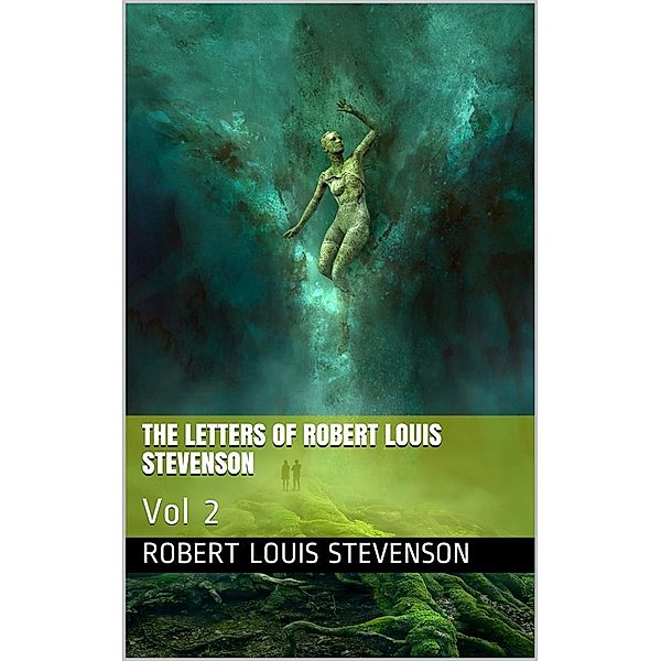 The Letters of Robert Louis Stevenson — Volume 2, Robert Louis Stevenson