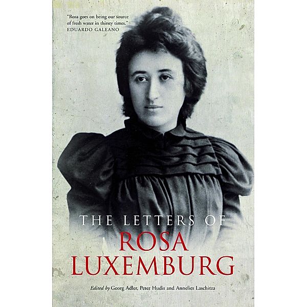 The Letters of Rosa Luxemburg, Rosa Luxemburg