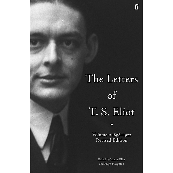 The Letters of T. S. Eliot  Volume 1: 1898-1922 / Letters of T. S. Eliot Bd.1, T. S. Eliot