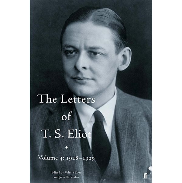 The Letters of T. S. Eliot Volume 4: 1928-1929 / Letters of T. S. Eliot Bd.4, Valerie Eliot