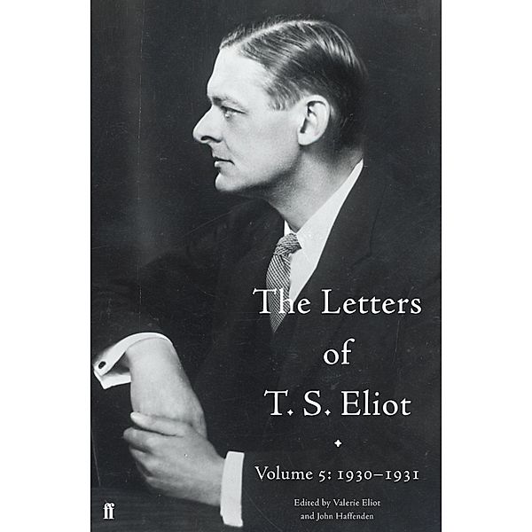 The Letters of T. S. Eliot Volume 5: 1930-1931 / Letters of T. S. Eliot Bd.5, John Haffenden, T. S. Eliot, Valerie Eliot