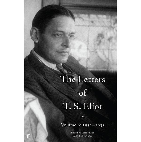 The Letters of T. S. Eliot Volume 6: 1932-1933 / Letters of T. S. Eliot Bd.6, T. S. Eliot