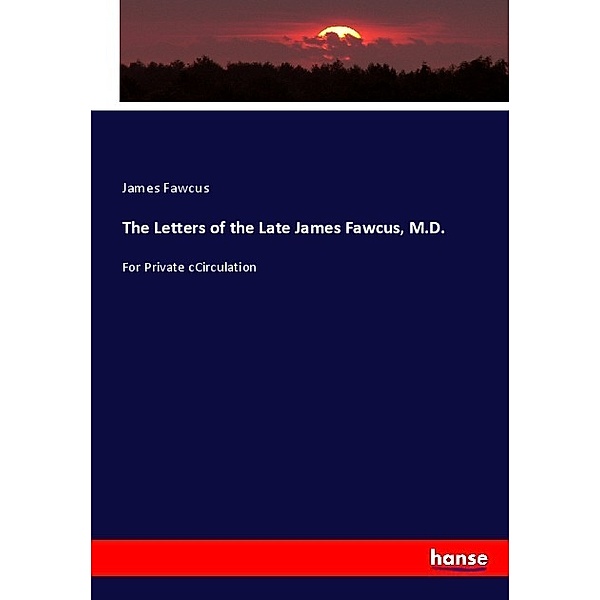 The Letters of the Late James Fawcus, M.D., James Fawcus