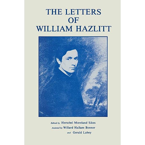 The Letters of William Hazlitt, William Hazlitt, Herschel Moreland Sikes, William Hallam Bonner, Gerald Lahey