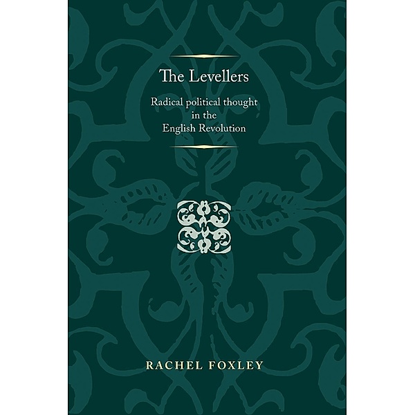 The Levellers / Politics, Culture and Society in Early Modern Britain, Rachel Foxley