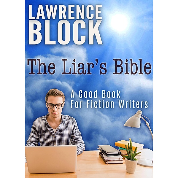 The Liar's Bible: A Good Book for Fiction Writers, Lawrence Block
