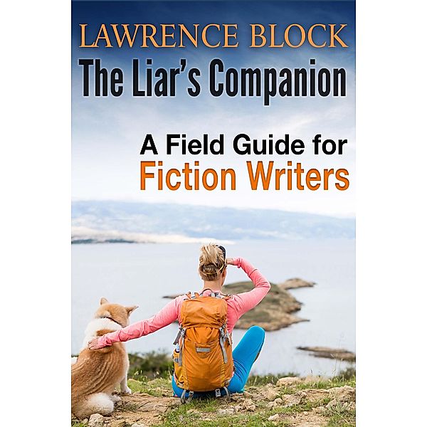 The Liar's Companion: A Field Guilde for Fiction Writers, Lawrence Block