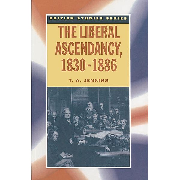 The Liberal Ascendancy, 1830-1886, T. Jenkins