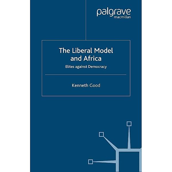 The Liberal Model and Africa / International Political Economy Series, K. Good