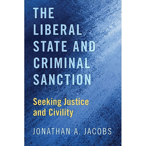 The Liberal State and Criminal Sanction, Jonathan A. Jacobs