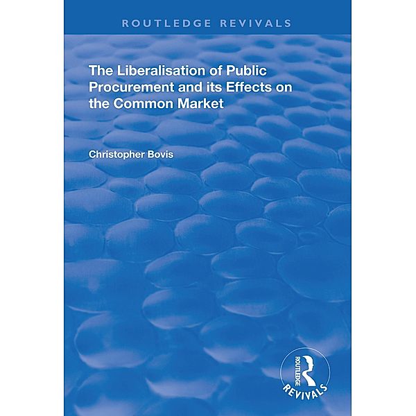 The Liberalisation of Public Procurement and its Effects on the Common Market, Christopher Bovis