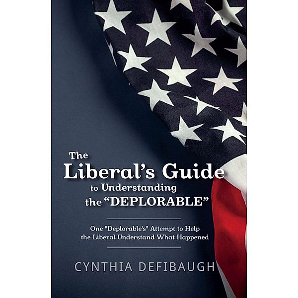 The Liberal's Guide to Understanding The 'Deplorable', Cynthia Defibaugh