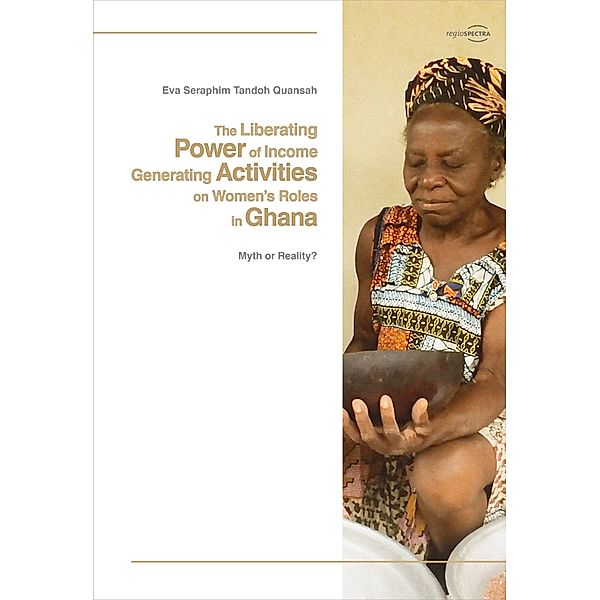 The Liberating Power of Income Generating Activities on Women's Roles in Ghana, Eva Seraphim Tandoh Quansah
