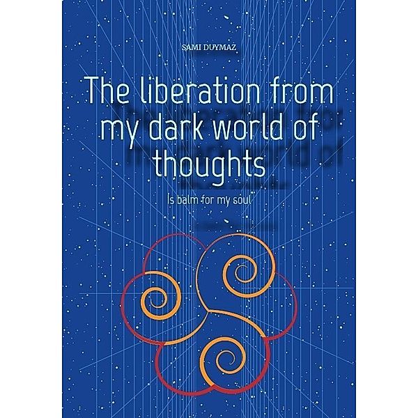 The liberation from my dark world of thoughts, Sami Duymaz