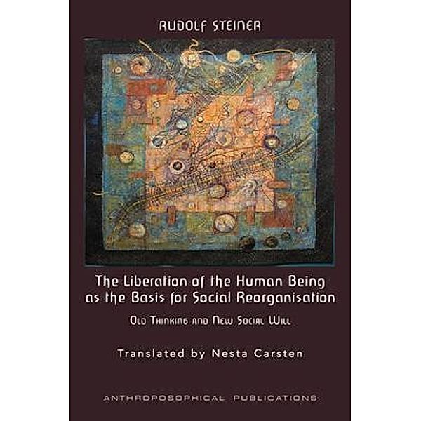 The Liberation of the Human Being as the Basis for Social Reorganisation, Rudolf Steiner