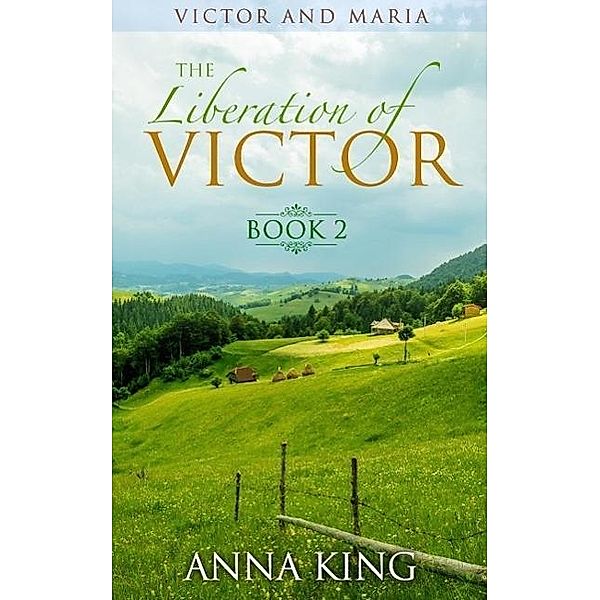 The Liberation of Victor (Victor and Maria (Amish Romance), #2) / Victor and Maria (Amish Romance), Anna King