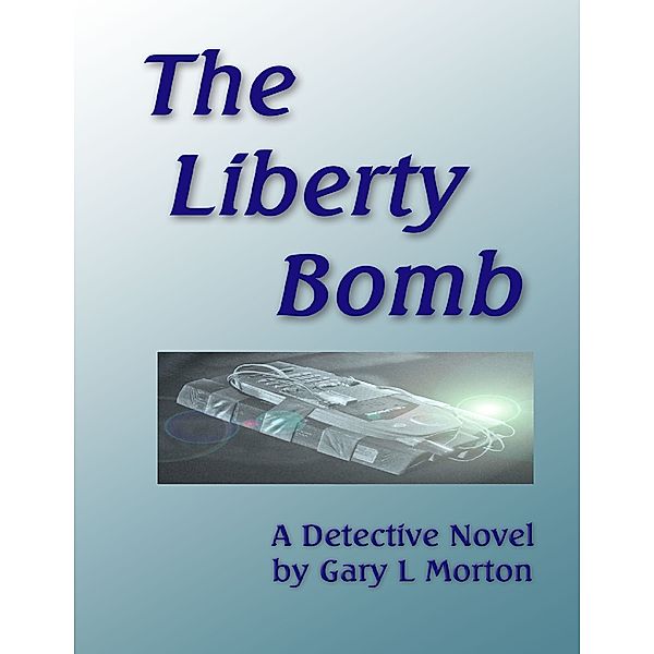 The Liberty Bomb, Gary L Morton