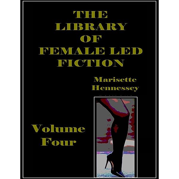 The Library of Female Led Fiction - Volume Four, Marisette Hennessey