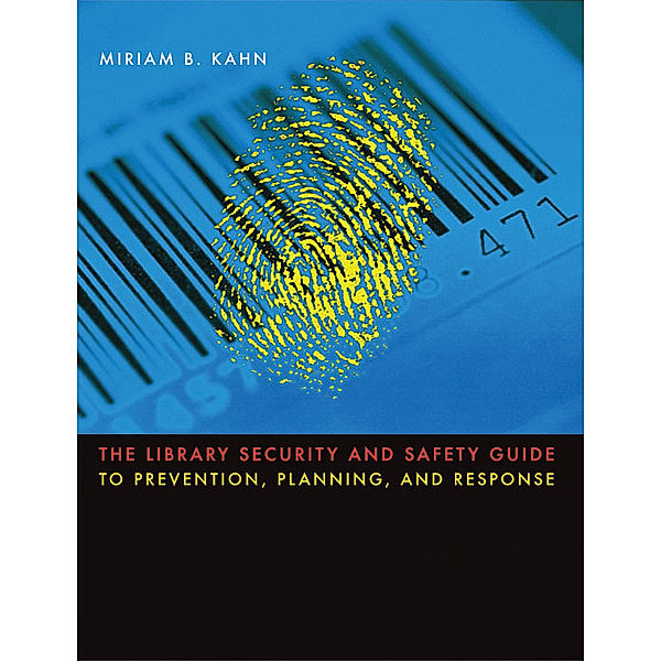 The Library Security and Safety Guide to Prevention, Planning, and Response, Miriam B. Kahn