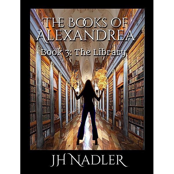 The Library (The Books of Alexandrea, #3) / The Books of Alexandrea, Jh Nadler