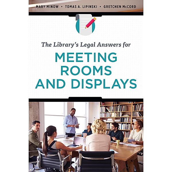 The Library's Legal Answers for Meeting Rooms and Displays, Mary Minow, Tomas A. Lipinski, Gretchen McCord