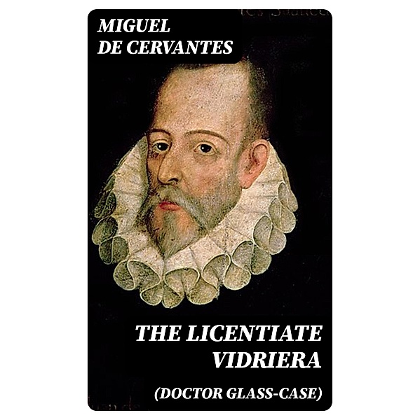 The Licentiate Vidriera (Doctor Glass-Case), Miguel De Cervantes