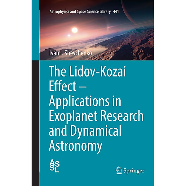 The Lidov-Kozai Effect - Applications in Exoplanet Research and Dynamical Astronomy, Ivan I. Shevchenko