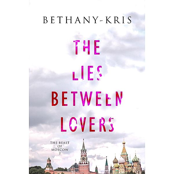 The Lies Between Lovers (The Beast of Moscow, #2) / The Beast of Moscow, Bethany-Kris