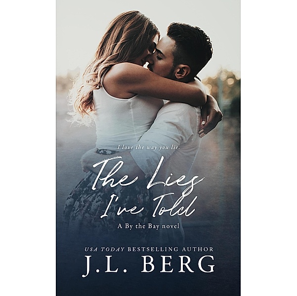 The Lies I've Told (By The Bay, #3) / By The Bay, J. L. Berg