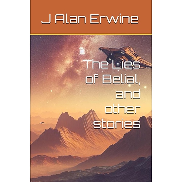 The Lies of Belial, and other stories, J Alan Erwine