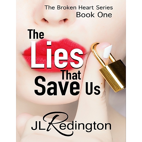 The Lies That Save Us - The Broken Heart Series: Book One, JL Redington