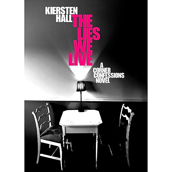 The Lies We Live - A Corner Confessions Novel (Corner Confessions Novel Series, #2) / Corner Confessions Novel Series, Kiersten Hall