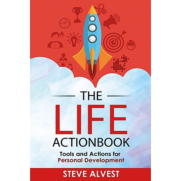 The Life Actionbook: Tools and Actions for Personal Development, Steve Alvest