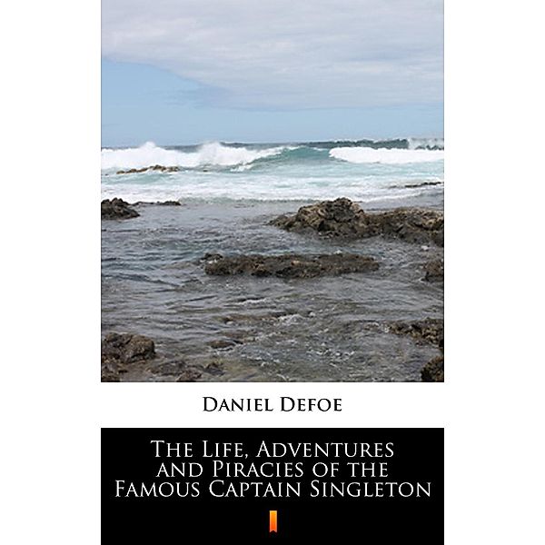 The Life, Adventures and Piracies of the Famous Captain Singleton, Daniel Defoe