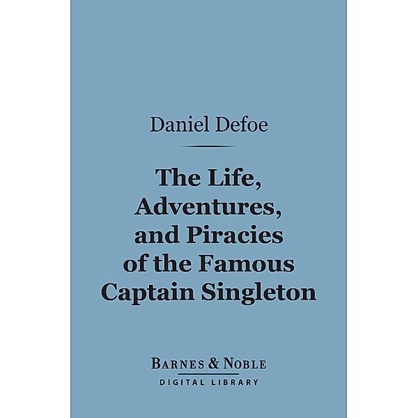 The Life, Adventures, and Piracies of the Famous Captain Singleton (Barnes & Noble Digital Library) / Barnes & Noble, Daniel Defoe