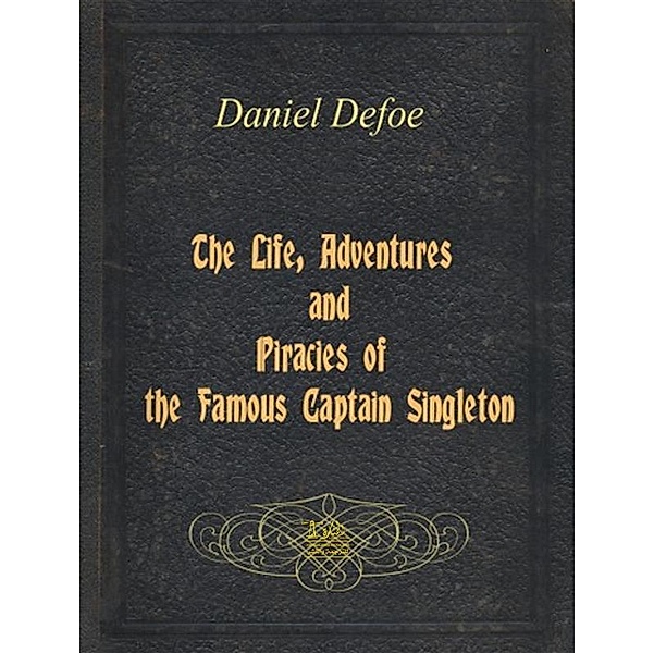 The Life, Adventures & Piracies of the Famous Captain Singleton, Daniel Defoe