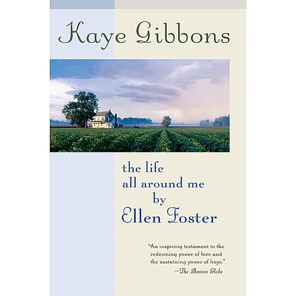 The Life All Around Me by Ellen Foster, Kaye Gibbons